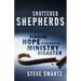 Shattered Shepherds: Finding Hope in the Midst of Ministry Disaster