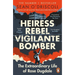 Heiress, Rebel, Vigilante, Bomber: The Extraordinary Life of Rose Dugdale