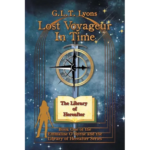 Lost Voyageur In Time: Book One of the Emmaline O'Byrne and the Library of Hereafter Series