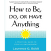 How to Be, Do, or Have Anything: A Practical Guide to Creative Empowerment