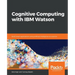 Cognitive Computing with IBM Watson