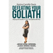Defeating Your Goliath: Slaying the Giants in Your Life Starts with You