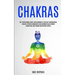Chakras: Self Development Guide for Beginners to Develop Supernatural Healing, Psychic Awareness and Becoming Head Strong Using
