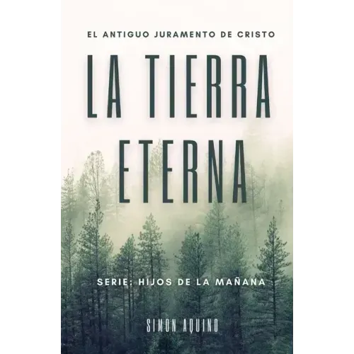 La Tierra Eterna: El antiguo juramento de Cristo / Serie Hijos de la mañana (Simon Aquino)