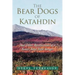 The Bear Dogs of Katahdin: And Other Recollections of a Baxter State Park Ranger