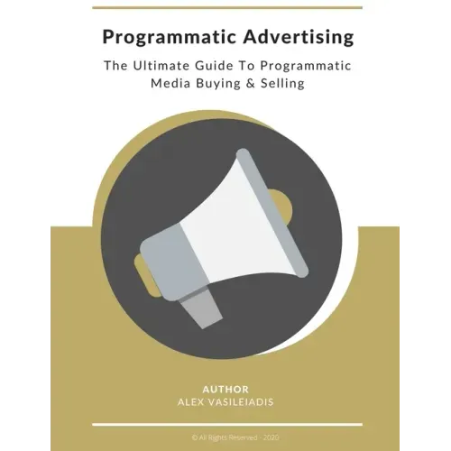 Programmatic Advertising: The Ultimate Guide to Programmatic Media Buying & Selling