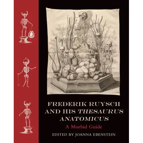 Frederik Ruysch and His Thesaurus Anatomicus: A Morbid Guide