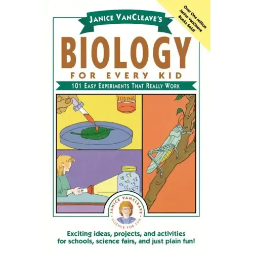 Janice Vancleave's Biology for Every Kid: 101 Easy Experiments That Really Work