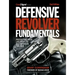 Defensive Revolver Fundamentals, 2nd Edition: Protecting Your Life with the All-American Firearm
