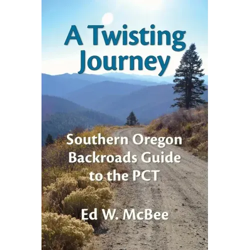 A Twisting Journey: Southern Oregon Backroads Guide to the PCT