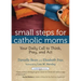 Small Steps for Catholic Moms: Your Daily Call to Think, Pray, and Act