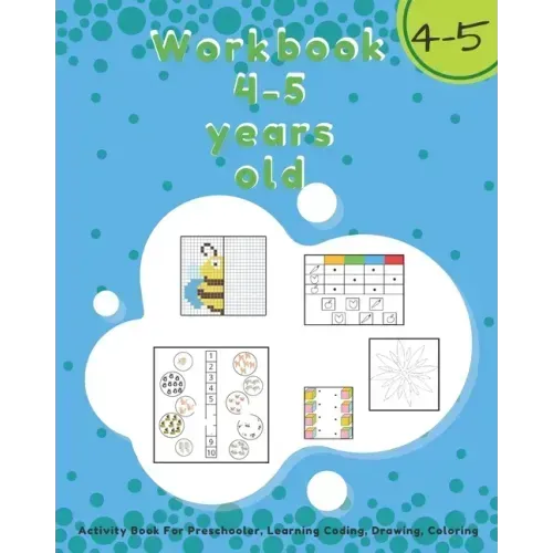 Workbook 4-5 Years Old: Activity Book For Preschooler, Learning Coding, Drawing, Coloring