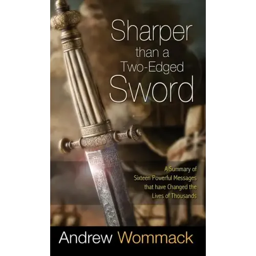 Sharper Than a Two-Edged Sword: A Summary of Sixteen Powerful Messages That Have Changed the Lives of Thousands