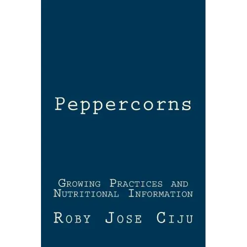 Peppercorns: Growing Practices and Nutritional Information