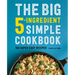 The Big 5-Ingredient Simple Cookbook: 150 Super Easy Recipes