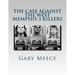 The Case Against the West Memphis 3 Killers: Condensed and revised from "Blood on Black" and "Where the Monsters Go"