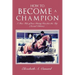 How to Become a Champion: A True Tale of How Christy Reaches the Top (Second Edition)