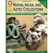 Mayan, Incan, and Aztec Civilizations, Grades 5 - 8
