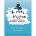 The Anxiety Happens Guided Journal: Write Your Way to Peace of Mind
