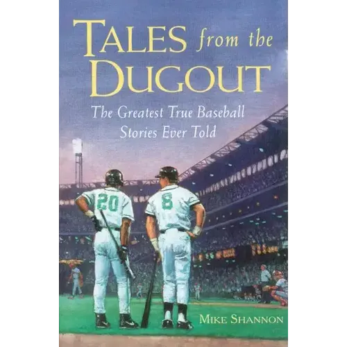 Tales from the Dugout: The Greatest True Baseball Stories Ever Told
