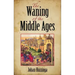 The Waning of the Middle Ages
