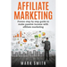 Affiliate Marketing: Proven Step By Step Guide To Make Passive Income With Affiliate Marketing