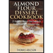 Almond Flour Dessert Cookbook: 25 Delicious Gluten-Free Sweets & Treats Made with Almond Flour