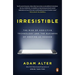 Irresistible: The Rise of Addictive Technology and the Business of Keeping Us Hooked