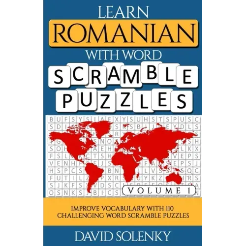 Learn Romanian with Word Scramble Puzzles Volume 1: Learn Romanian Language Vocabulary with 110 Challenging Bilingual Word Scramble Puzzles