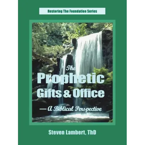 The Prophetic Gifts & Office - A Biblical Perspective