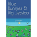 Blue Bunnies & Big Jessica