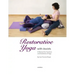 Restorative Yoga: with Assists A Manual for Teachers and Students of Yoga