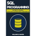 SQL: Programming for Beginners & Intermediates, Step-By-Step Illustrated Guide to Mastering SQL