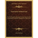 Good Sense Without God: Or Freethoughts Opposed to Supernatural Ideas a Translation of Baron D'Holbach's Le Bon Sens