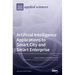 Artificial Intelligence Applications to Smart City and Smart Enterprise
