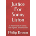 Justice For Sonny Liston: A fresh look at Sonny. The fighter and the man