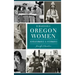 Remarkable Oregon Women: Revolutionaries and Visionaries