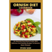 Ornish Diet Cookbook: An Essential Nutritional Guide With Delicious And Healthy Recipes To Reverse Heart Disease
