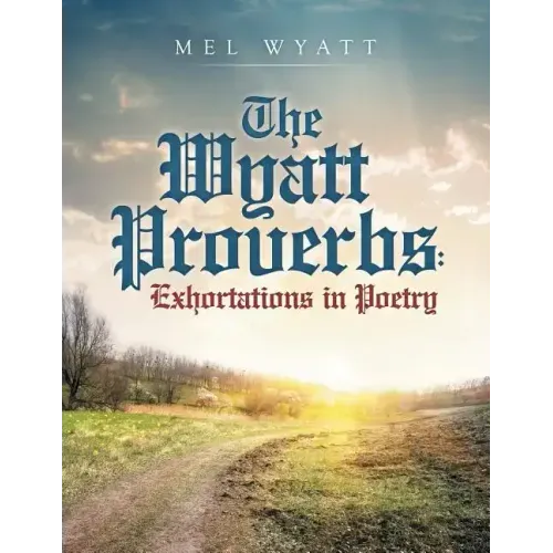 The Wyatt Proverbs: Exhortations in Poetry