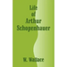 Life of Arthur Schopenhauer
