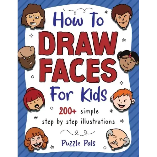 How To Draw Faces: 200 Step By Step Drawings For Kids