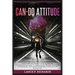 Can-Do Attitude: Unlock Your True Potential and Achieve Unprecedented Success with the Power of a Can-Do Attitude: A Comprehensive Guid