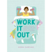 Work It Out: A Mood-Boosting Exercise Guide for People Who Just Want to Lie Down
