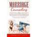 Marriage Counseling: 2 In 1: How To Save Your Marriage from Divorce With The Power Of Effective Communication