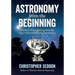 Astronomy: from the beginning: A history of skywatching and early astronomers from cave paintings and stone circles to the Renais