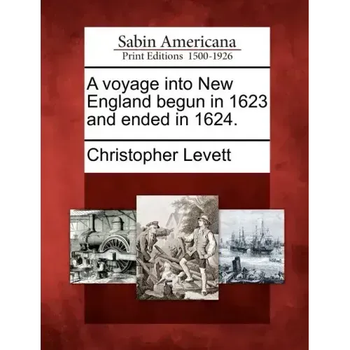 A Voyage Into New England Begun in 1623 and Ended in 1624.