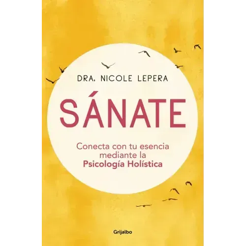 Sánate: Conecta Con Tu Esencia Mediante La Psicología Holística / How to Do the Work