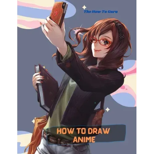 How To Draw Anime: A Step By Step Drawing Book For Learn How To Draw Anime And Manga Faces And Super Cute Chibi And Kawaii Characters For