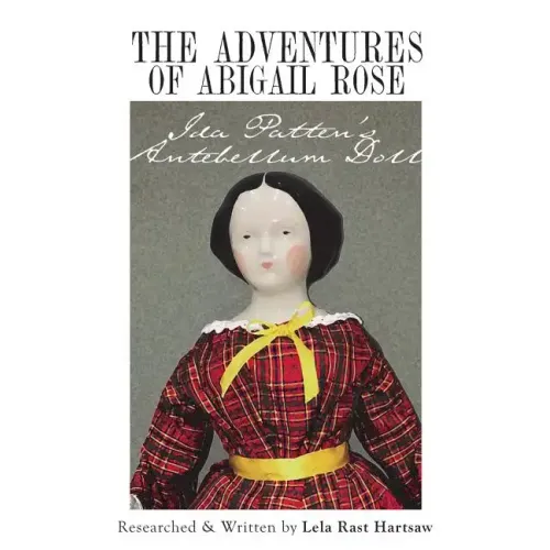 The Adventures of Abigail Rose - Ida Patten's Antebellum Doll