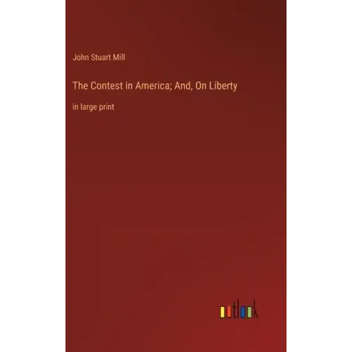 The Contest in America; And, On Liberty: in large print